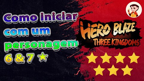Hero Blaze: Three Kingdoms: Como Iniciar com um personagem 6 ou 7 ★