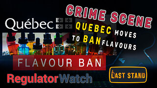 CRIME SCENE | Quebec Moves to Ban Flavours | RegWatch