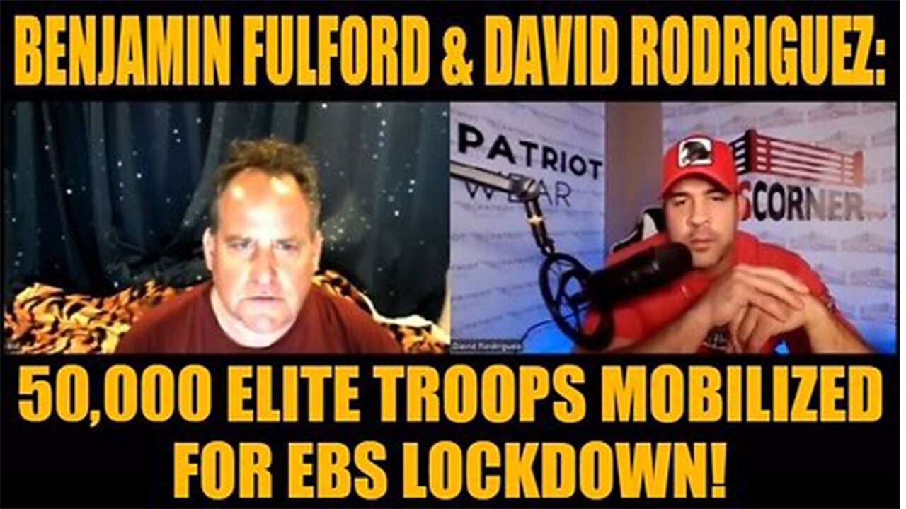 Benjamin Fulford & David Rodriguez: 50,000 Elite Troops Mobilized for EBS Lockdown