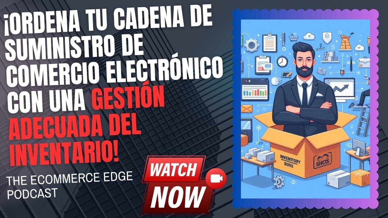 E432 [Español]: ¡ORDENA TU CADENA DE SUMINISTRO DE ECOMMERCE CON UNA GESTIÓN ADECUADA DEL INVENTARIO