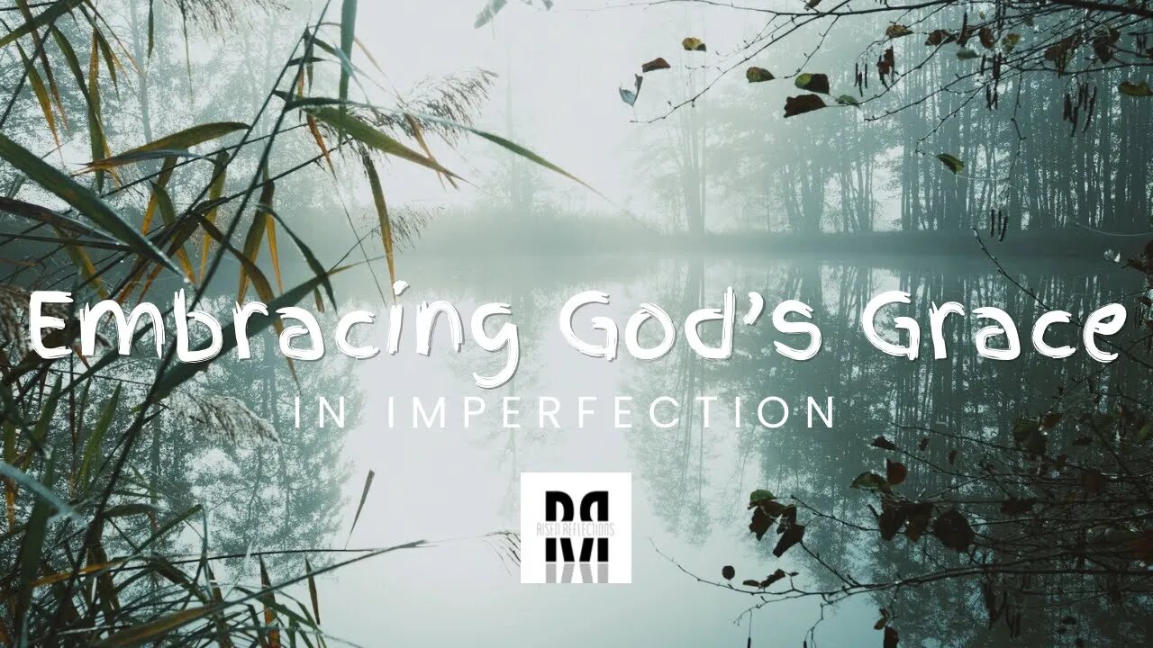 Embracing God’s Grace In Imperfection