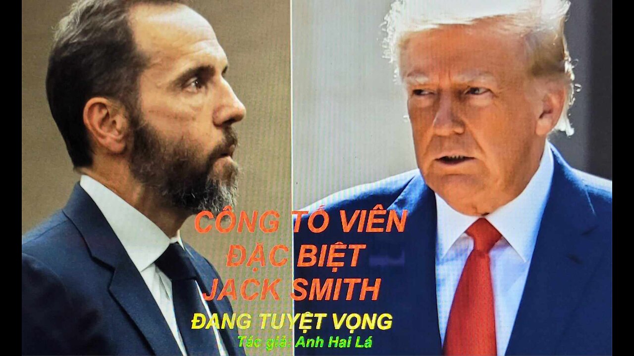 CÔNG TỐ VIÊN ĐẶC BIỆT JACK SMITH ĐANG TUYỆT VỌNG Tác giả: Anh Hai Lá