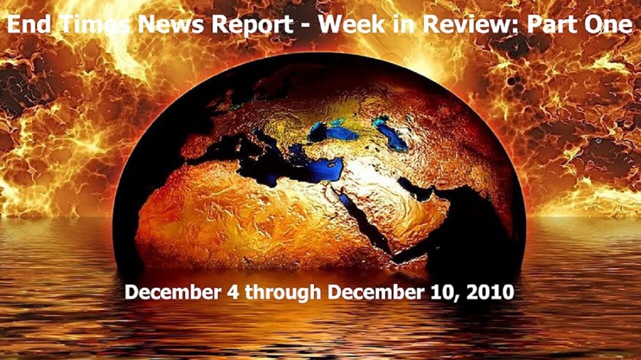 End Times News Report - Week in Review: Part One 12/4-12/10/22