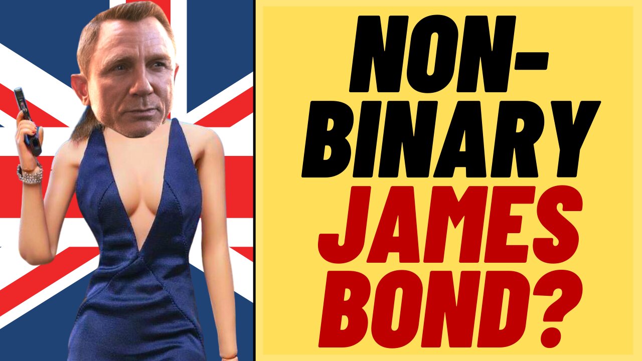 Will JAMES BOND Be Non Binary? Terrible Woke Idea