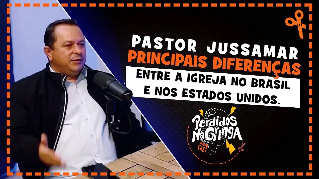 Pastor Jussamar - Diferenças entre a igreja no Brasil e nos EUA | Cortes Perdidos Na Gringa PDC