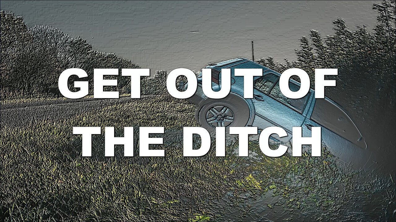 April 16, 2023 - GET OUT OF THE DITCH