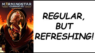 MORNINGSTAR CHRONICLES #1: Regular...but Refreshing!