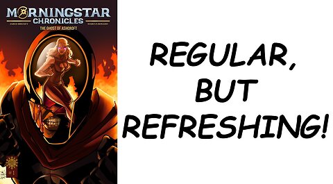 MORNINGSTAR CHRONICLES #1: Regular...but Refreshing!