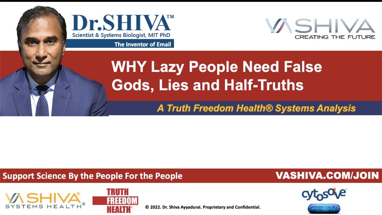 Dr.SHIVA LIVE: This is WHY Lazy People Need False Gods, Lies and Half-Truths. A SYSTEMS ANALYSIS.