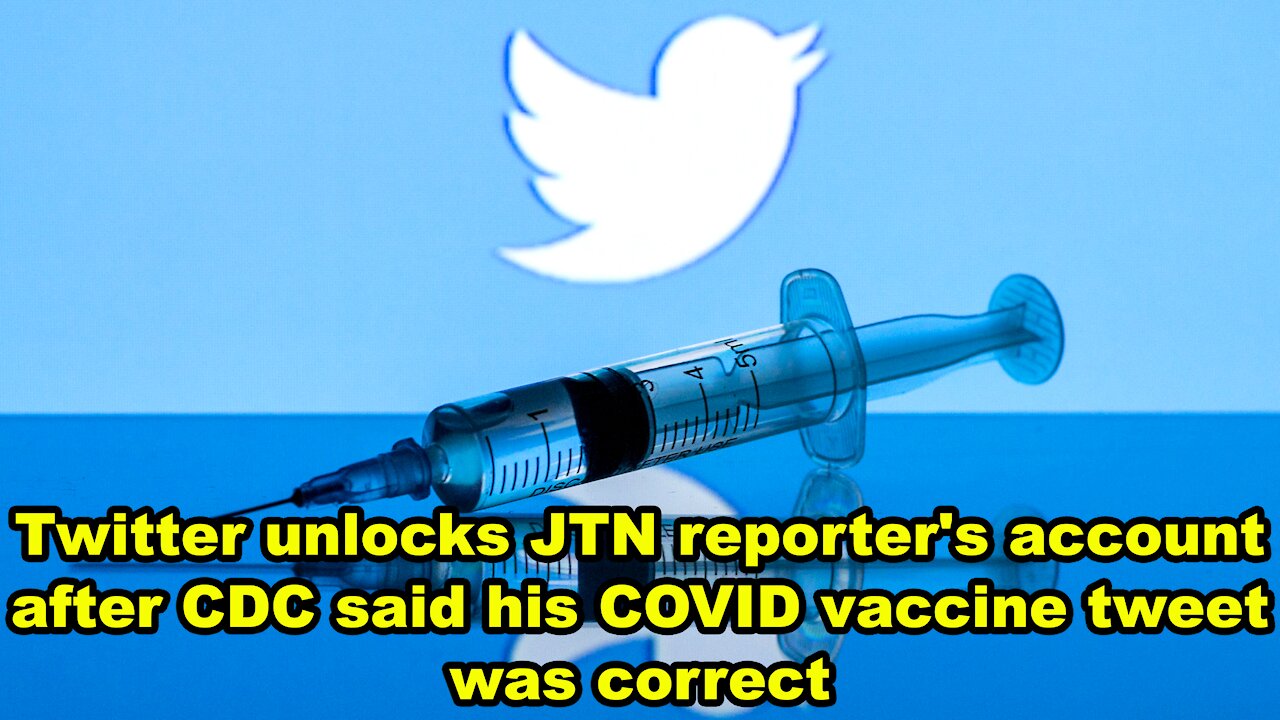 Twitter unlocks JTN reporter's account after CDC said his COVID vaccine tweet was correct - JTN Now