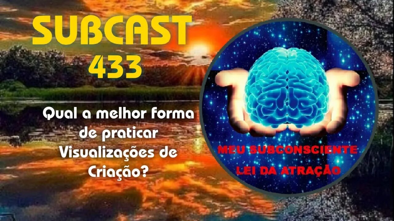 SUBCAST 433 - Qual a melhor forma de praticar Visualizações de Criação? #leidaatração