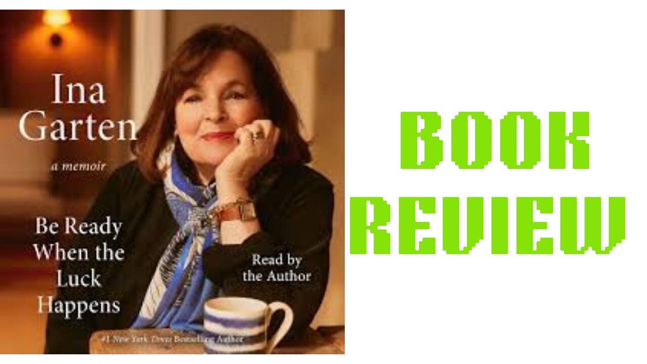 Ina Garten's Memoir: Be Ready When the Luck Happens - Book Review