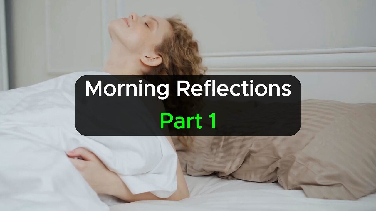 Motivational - Morning Reflections Part 1