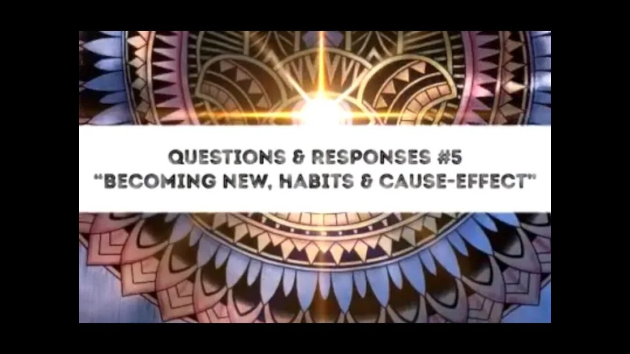 Satsang Response 5 - Becoming New, Habits & Cause-Effect