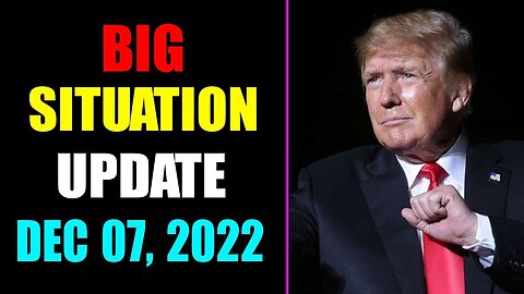 BIG SITUATION UPDATE OF TODAY'S DECEMBER 07, 2022