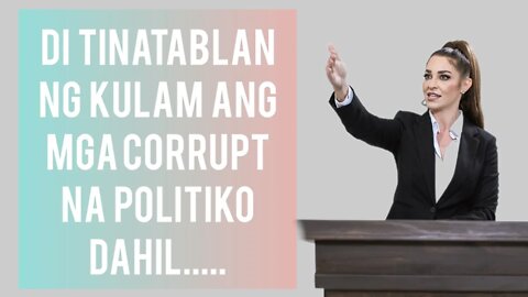 BAKIT WALANG KINUKULAM NA CORRUPT NA POLITIKO?
