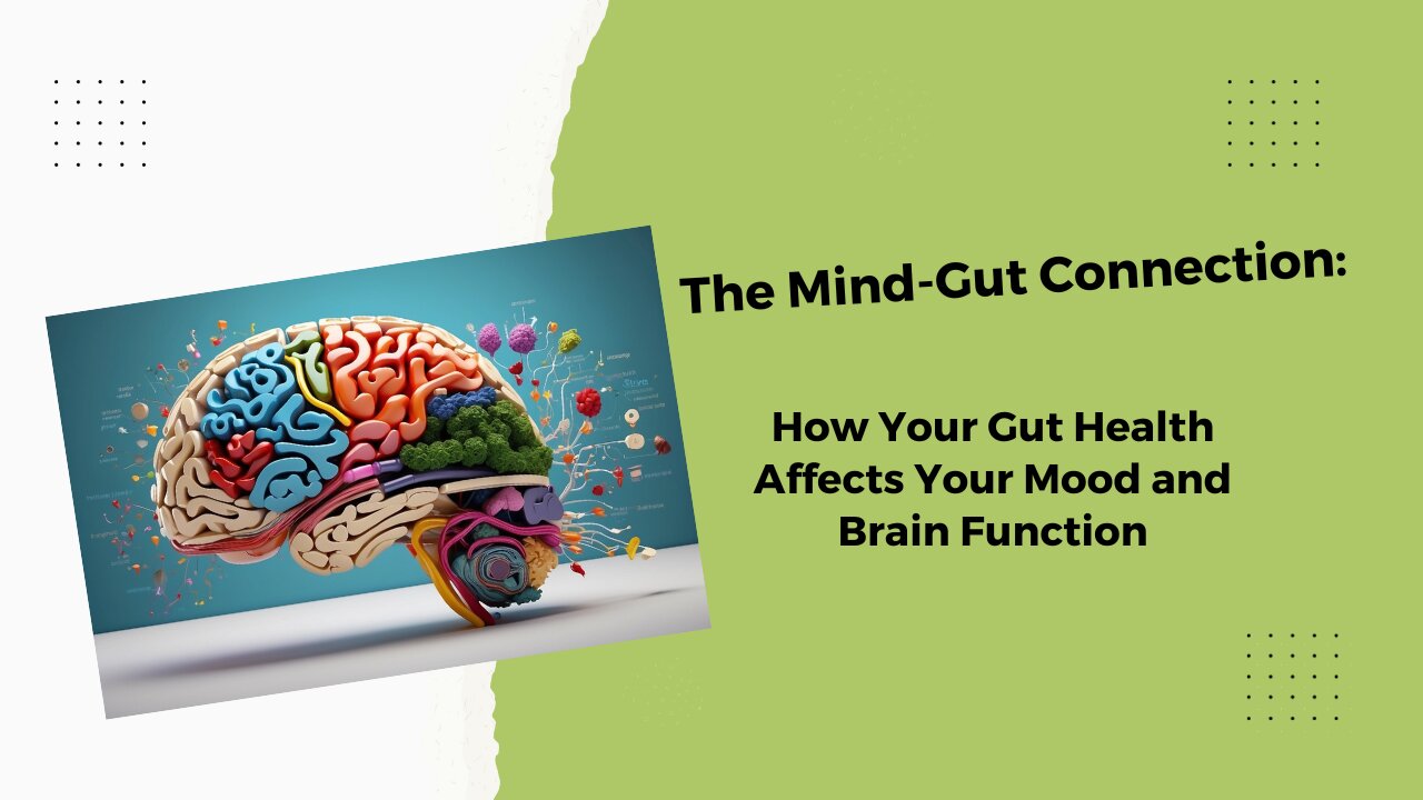 The Mind-Gut Connection: How Your Gut Health Affects Your Mood and Brain Function