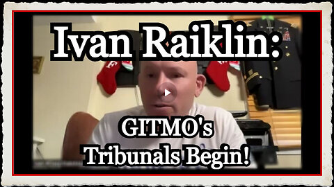 Ivan Raiklin GITMO's Tribunals Begin!