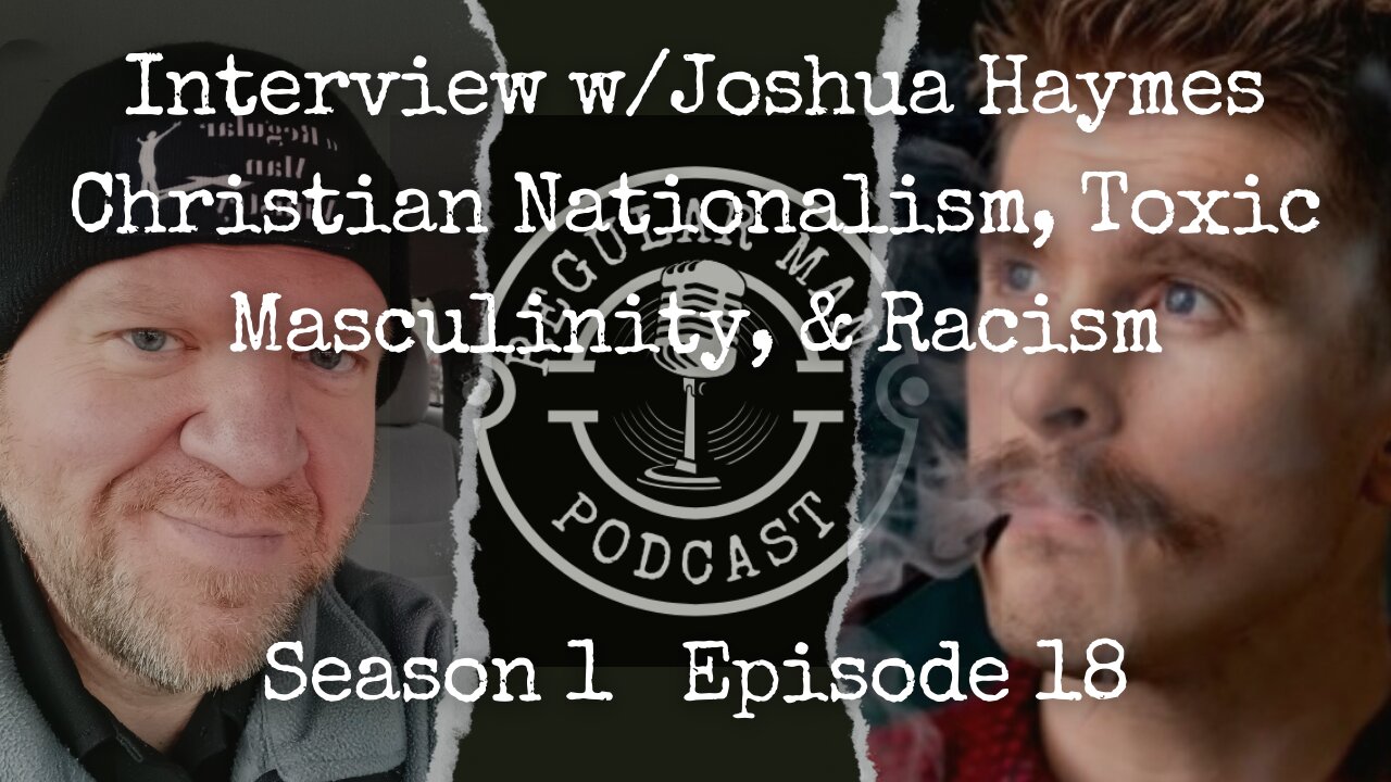 Interview w/Joshua Haymes: Christian Nationalism, Toxic Masculinity, & Racism S1E18