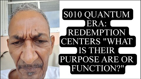 S010 QUANTUM ERA: REDEMPTION CENTERS "WHAT IS THEIR PURPOSE ARE OR FUNCTION?"