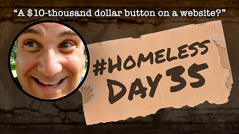 #Homeless Day 35: “A $10-thousand dollar button on a website?”