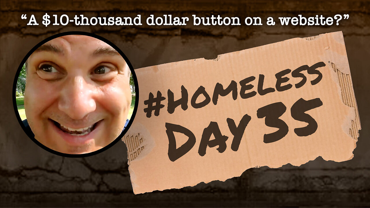 #Homeless Day 35: “A $10-thousand dollar button on a website?”