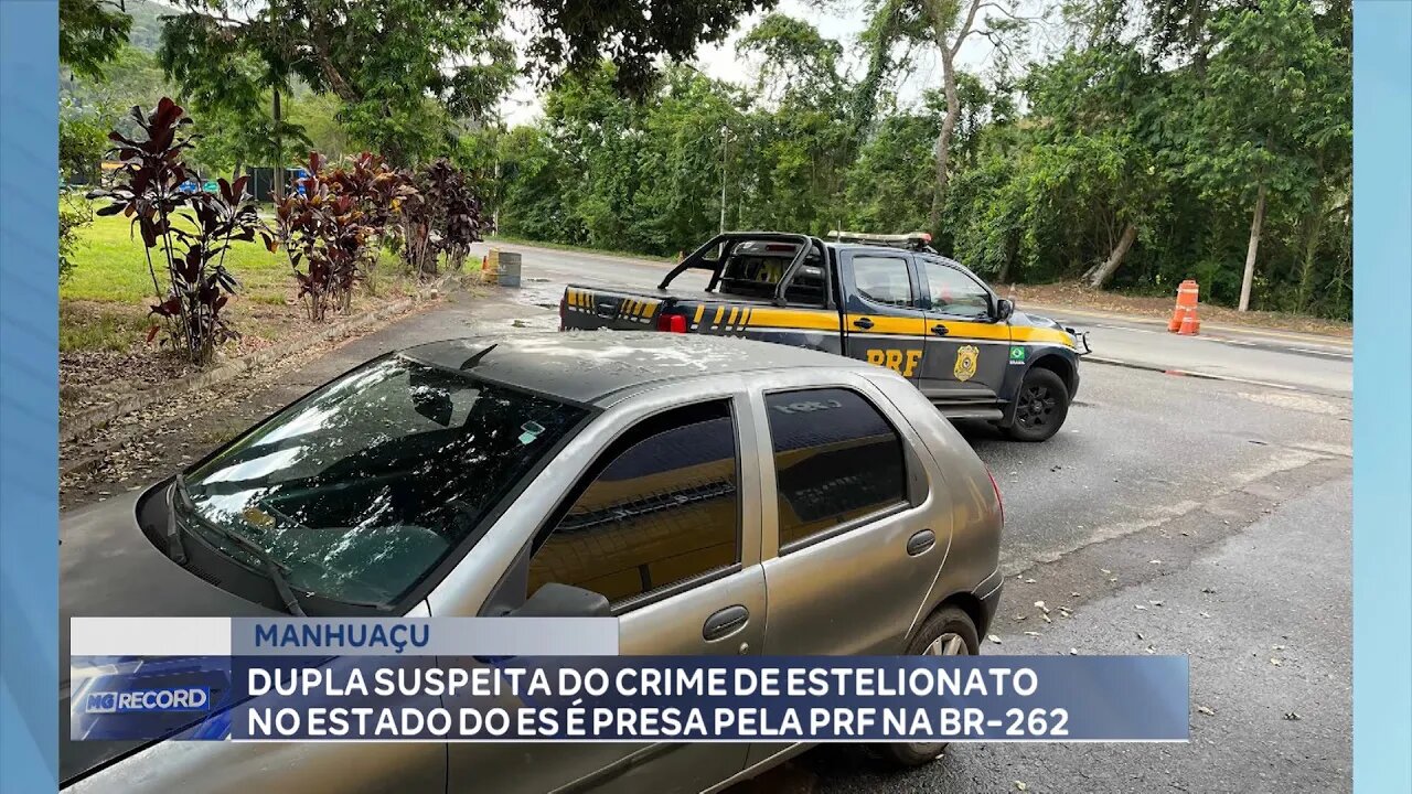 Manhuaçu: Dupla Suspeita do Crime de Estelionato no Estado do ES é Presa pela PRF na BR-262.