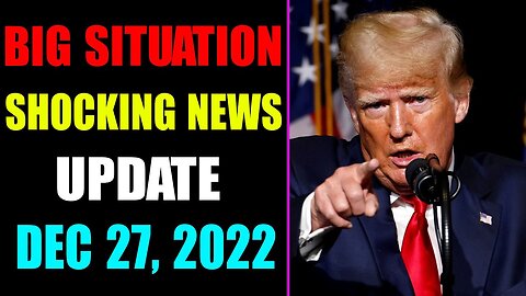 BIG SITUATION SHOCKING NEWS UPDATE OF TODAY'S DECEMBER 27, 2022 - TRUMP NEWS