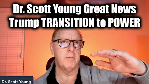 Dr. Scott Young Great News - Trump TRANSITION to POWER