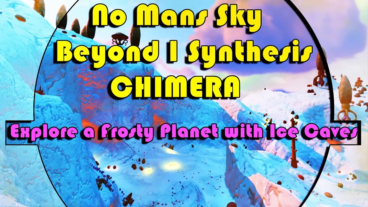 No Mans Sky I Beyond I Synthesis I CHIMERA I Explore ICE CAVES