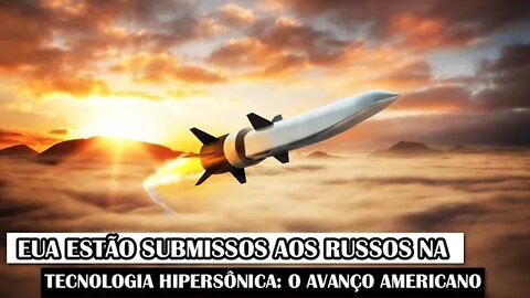 EUA Estão Submissos Aos Russos Na Tecnologia Hipersônica: O Avanço Americano