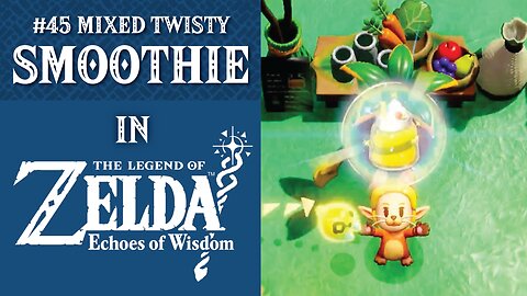 #45 Mixed Twisty Smoothie | The Legend of Zelda: Echoes of Wisdom