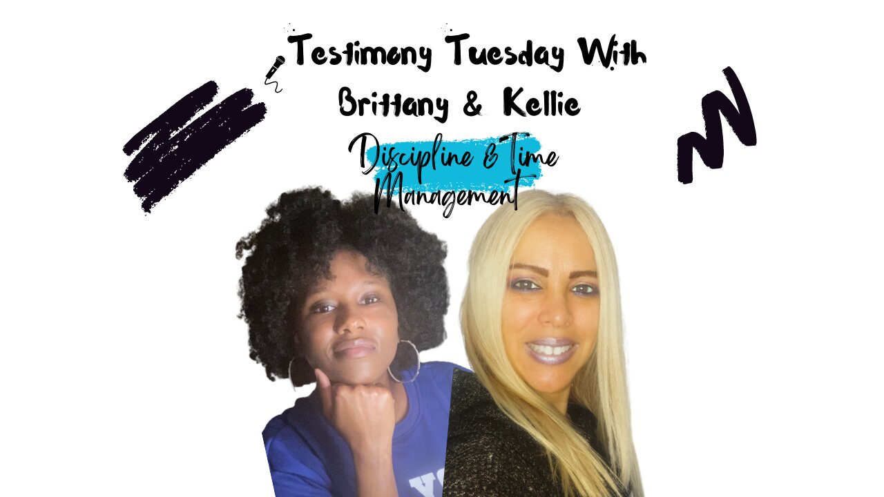 Testimony Tuesday With Brittany & Kellie - SZN 2 - Episode 9 - Discipline & Time Management