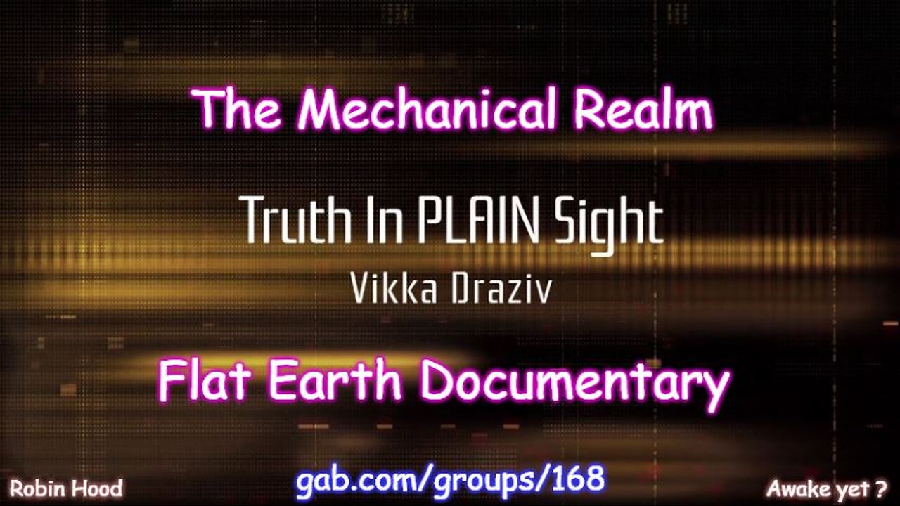 The Mechanical Realm Flat Earth Documentary By Vikka Draziv