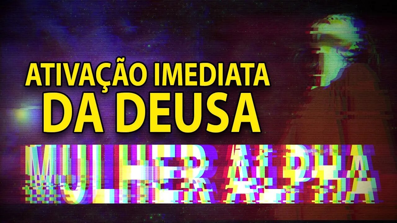 Ativação imediata A Deusa Mulher Alpha Modo Forced