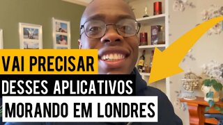 VAI PRECISAR DESSES 5 APLICATIVOS MORANDO EM LONDRES | Negritinh pelo mundo