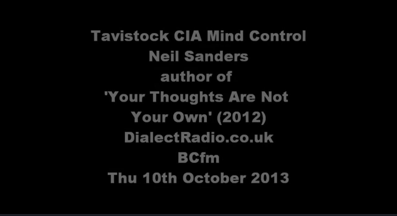 LSD CIA Tavistock Mind Control, Your Thoughts Are Not Your Own, Neil Sanders 2/2