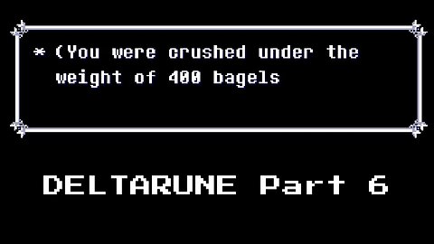 Buying 400 Bagels: DELTARUNE (Part 6)