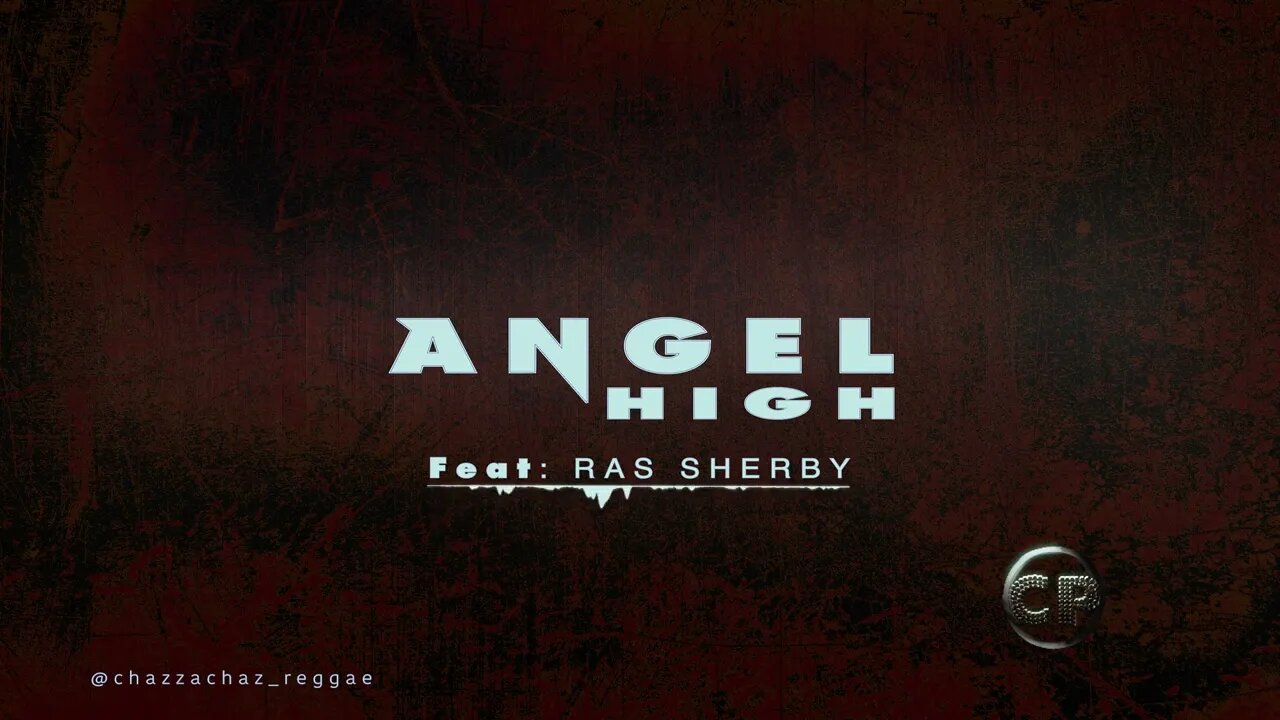 ANGEL HIGH - Ft. Ras Sherby | Prod. Chazza Chaz