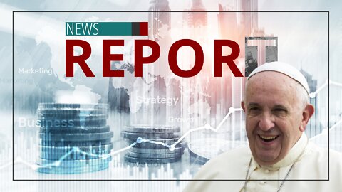 Catholic — News Report — The Pope’s ‘New Economy’