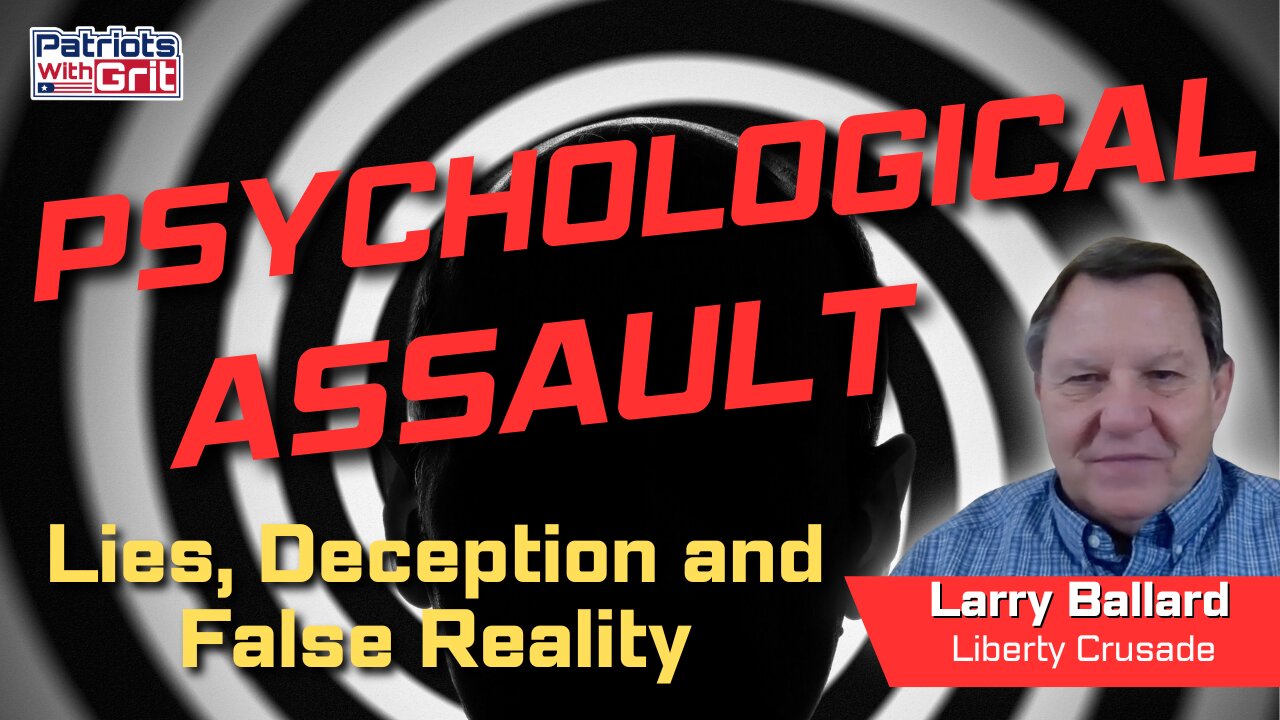 Psychological Assault: Deception, False Reality, And Lies Your Government Tells You | Larry Ballard