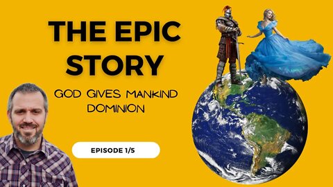 God Gives Mankind Dominion (Epic Story, Episode 1)