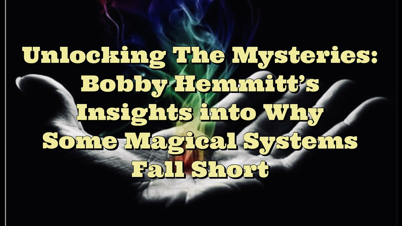 Bobby Hemmitt: Why Some Magical Systems Fall Short