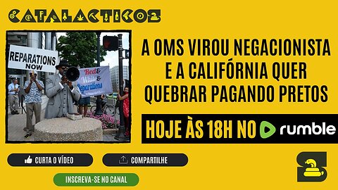 #44 A OMS Virou Negacionista E A California Quer Quebrar Pagando Pretos