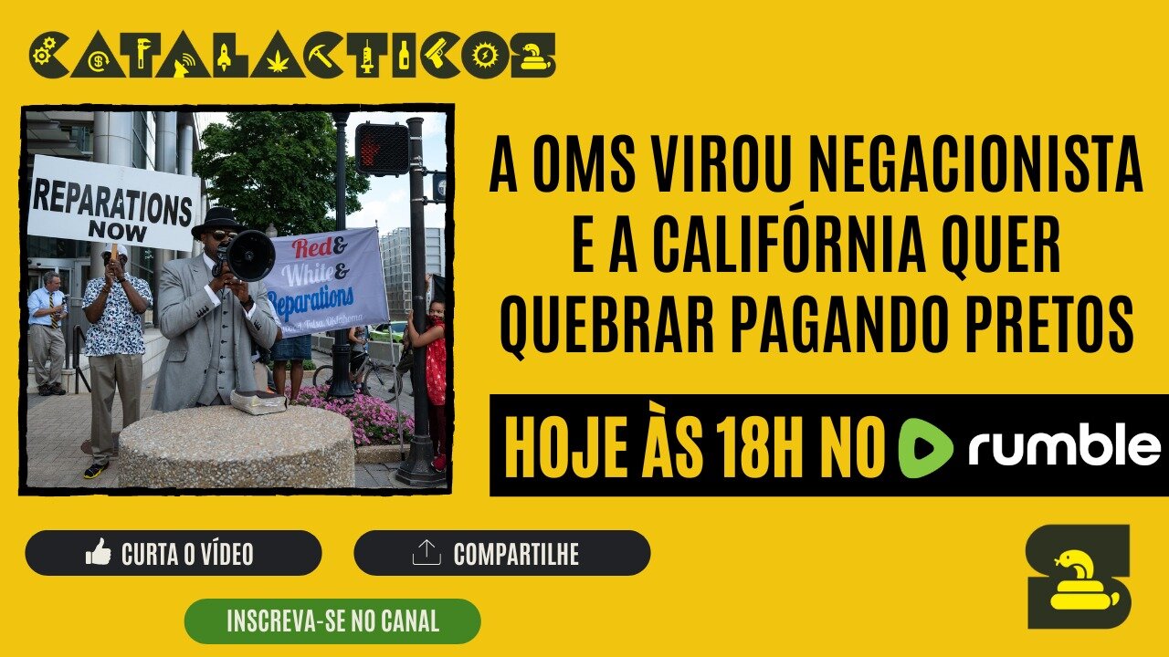 #44 A OMS Virou Negacionista E A California Quer Quebrar Pagando Pretos