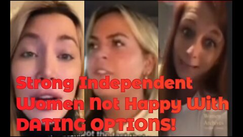 Strong Independent Women Not Happy With DATING OPTIONS!