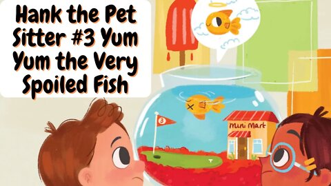 Kids Read Aloud - Hank the Pet Sitter #3 Yum Yum the Very Spoiled Fish