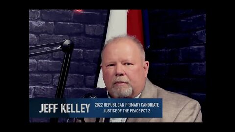 Ep.94: Candidate Interviews: Jeff Kelley Candidate Justice Of The Peace Pct. 2