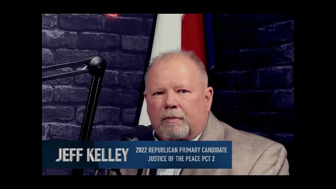 Ep.94: Candidate Interviews: Jeff Kelley Candidate Justice Of The Peace Pct. 2