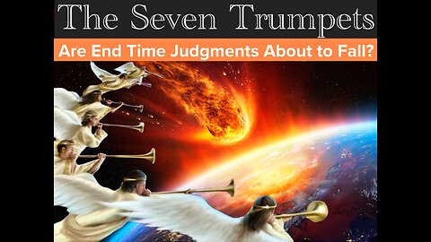 The Seven Trumpets | Are End Time Judgments About to Fall?